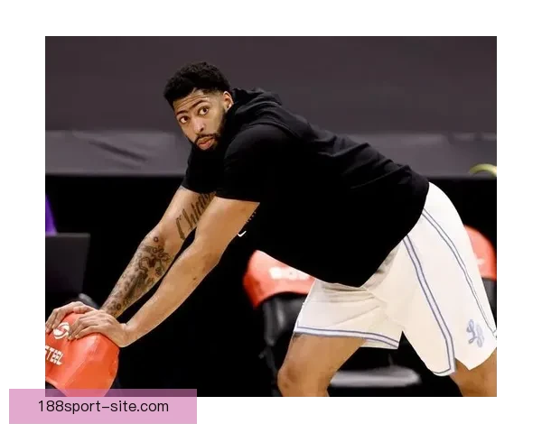 浓眉左手韧带恢复顺利获准进行轻度对抗训练全面复出稳步推进